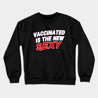 Vaccinated is the New Sexy, Vaccinated Design for those whom pro vaccines. Crewneck Sweatshirt